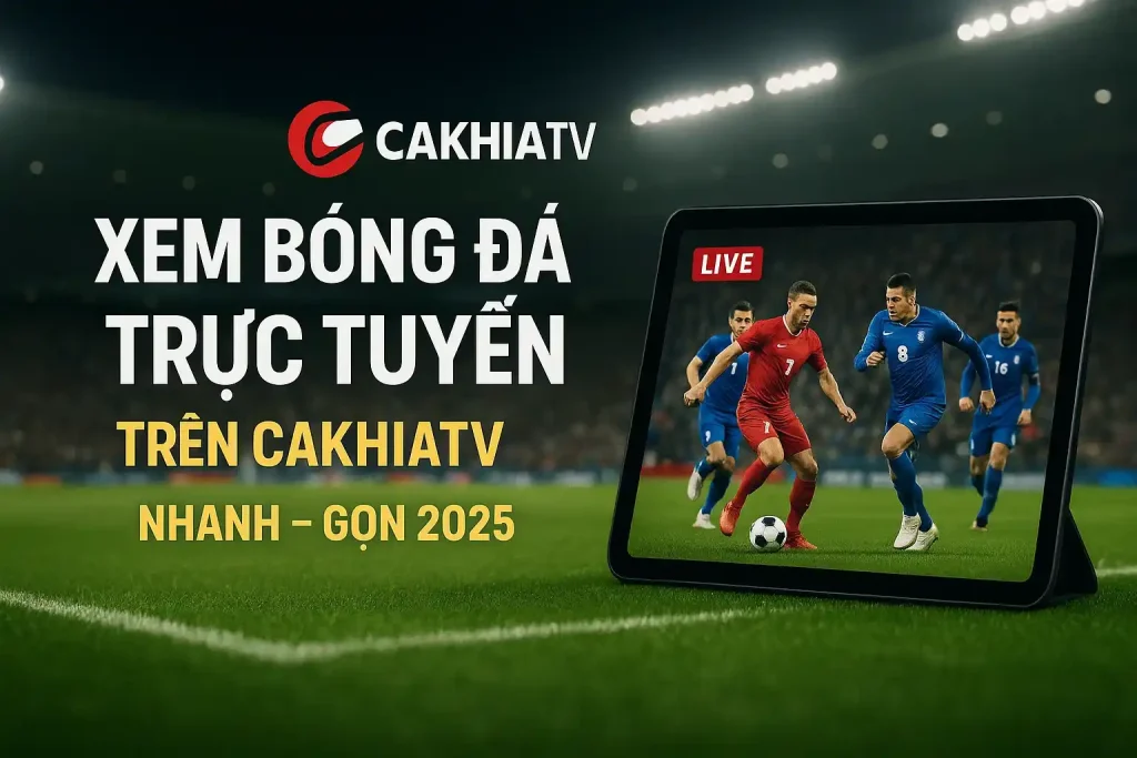 Xem bóng đá trực tuyến trên CakhiaTV