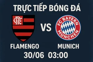 Trực tiếp bóng đá Flamengo vs Munich 30/06 lúc 03:00