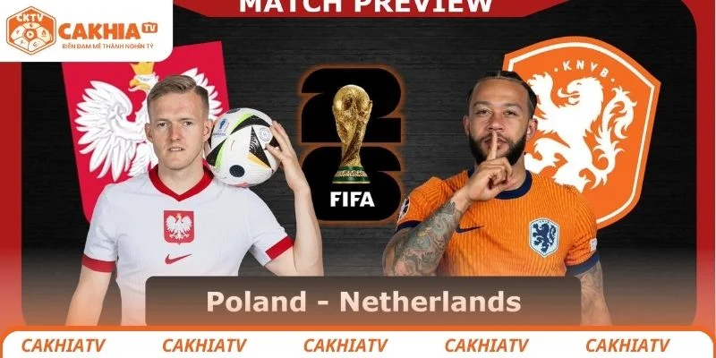 Đánh giá tình hình về trận đấu vòng loại World Cup giữa Hà Lan vs Ba Lan